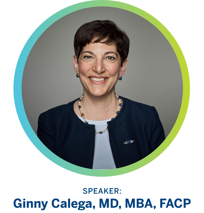 Speaker: Ginny Calega, MD, MBA, FACP