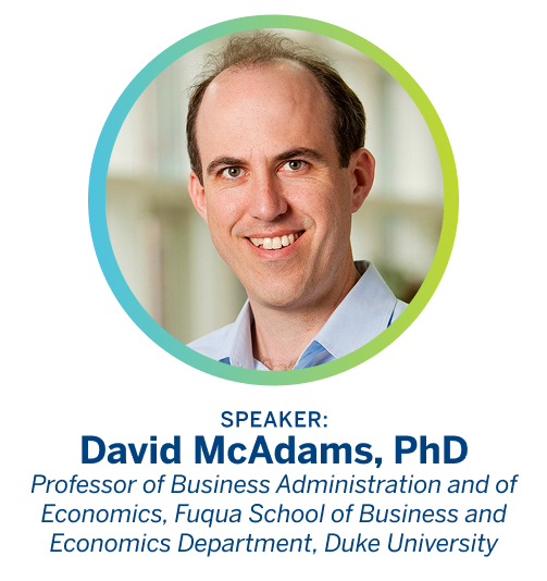 Speaker: David McAdams, PhD. Professor of Business Administration and of Economics, Fuqua School of Business and Economics Department, Duke University